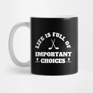 Life Is Full Of Important Choices Golf Mug